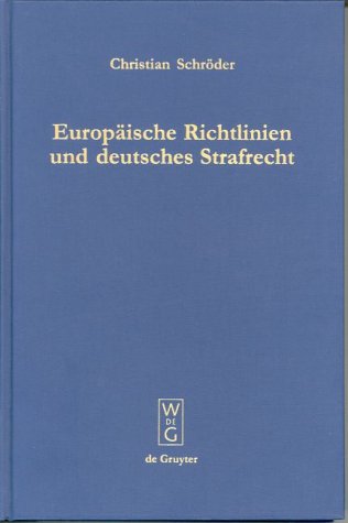 Europäische Richtlinien und deutsches Strafrecht: Eine Untersuchung über den Einfluß europäischer Richtlinien gemäß Art. 249 Abs. 3 EGV auf das deutsche Strafrecht von De Gruyter